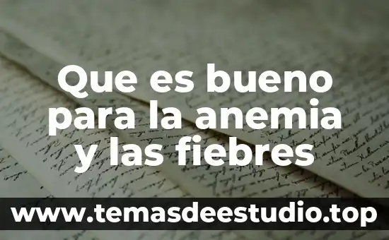 Que es bueno para la anemia y las fiebres