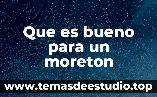 Que es bueno para un moreton