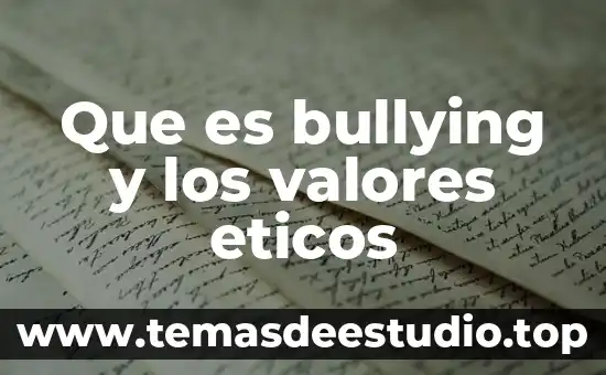Que es bullying y los valores eticos