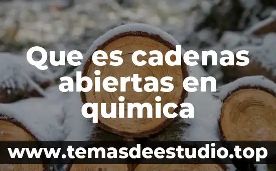 Que es cadenas abiertas en quimica
