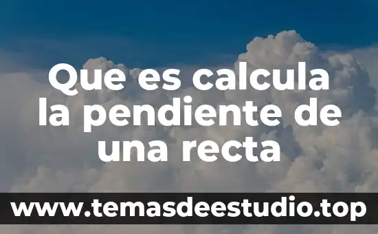 Que es el liva y como se calcula 4 Que es calcula la pendiente de una recta