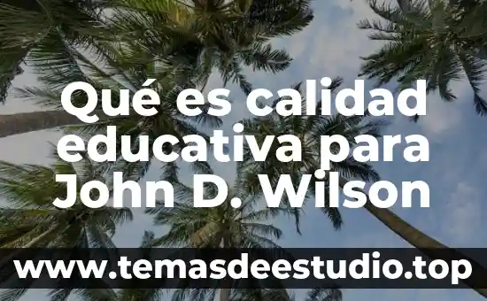 Qué es calidad educativa para John D. Wilson