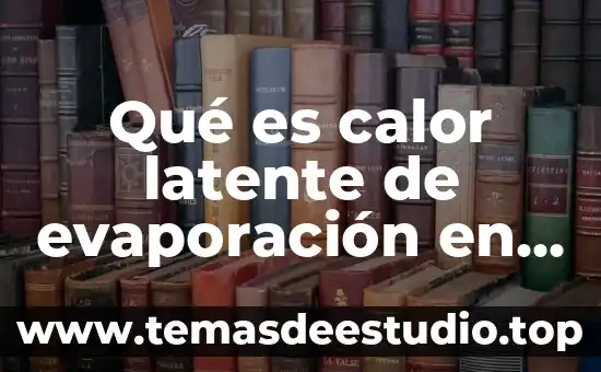 Qué es calor latente de evaporación en química