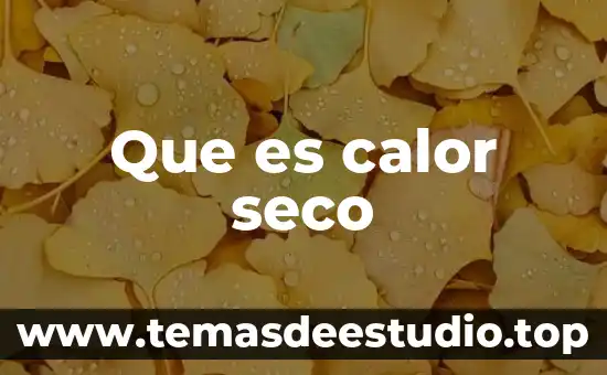 Que es el peso seco en plantas 4 Que es calor seco
