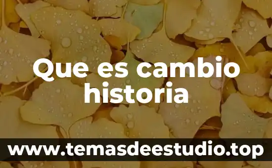 Que es el cambio en la historia 8 Que es cambio historia