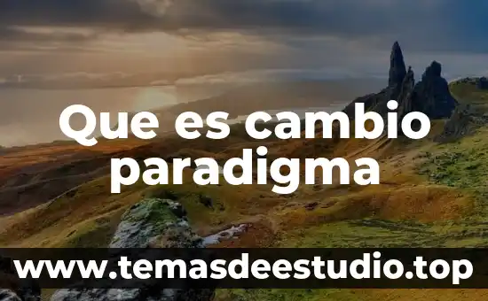 Que es cambio de forma en procesos de fabricacion 5 Que es cambio paradigma