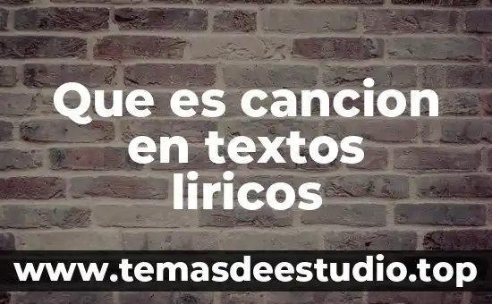 Qué es un textos populares 6 Que es cancion en textos liricos