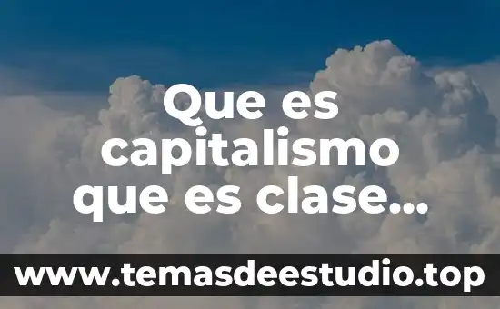 Concepto que es social 4 Que es capitalismo que es clase social