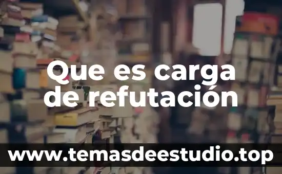 Que es carga de refutación