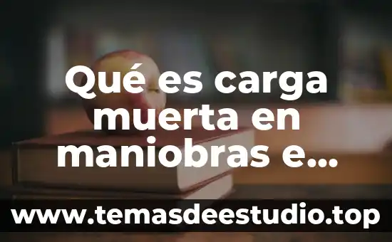 Qué es carga muerta en maniobras e izajes