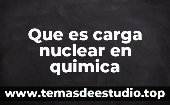 Que es carga nuclear en quimica