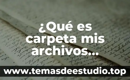 ¿Qué es carpeta mis archivos recibidos?