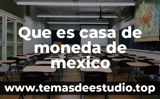 Que es casa de moneda de mexico