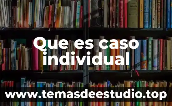 Que es caso individual