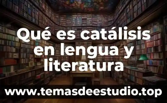 Qué es catálisis en lengua y literatura