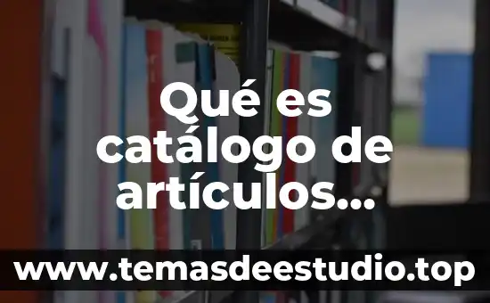 Que es un catalogo en bases de datos 5 Qué es catálogo de artículos dentro del inventario