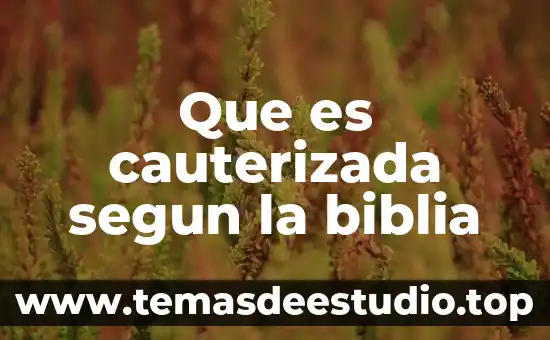 Que es cauterizada segun la biblia