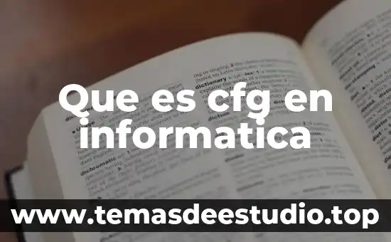 Que es un hecho de historia 3 Que es cfg en informatica