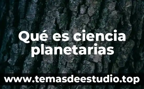 Qué es ciencia planetarias