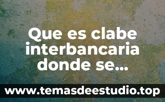Qué es último número cuenta clabe 6 Que es clabe interbancaria donde se pueden hacer