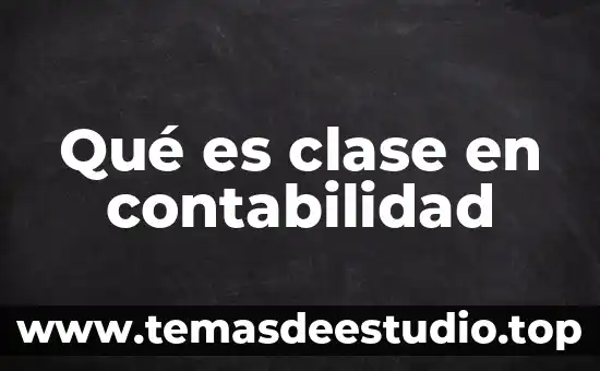 Qué es el movimiento acreedor en contabilidad 4 Qué es clase en contabilidad