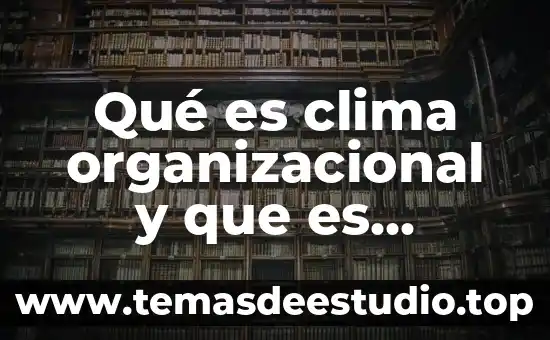 Que es el cambio en la historia 6 Qué es clima organizacional y que es cambio organizacional