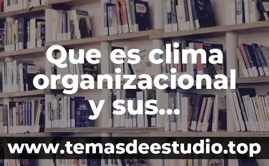 Que es clima organizacional y sus caracteristicas