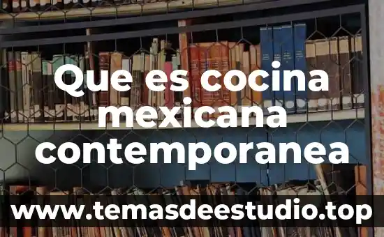 Que es la ecnologia en la sociedad contemporanea 5 Que es cocina mexicana contemporanea