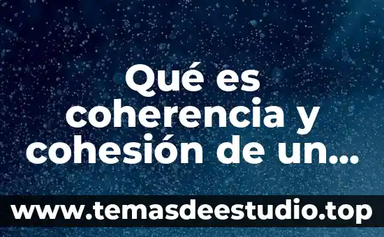 Que es una fuerza de cohesión 6 Qué es coherencia y cohesión de un texto