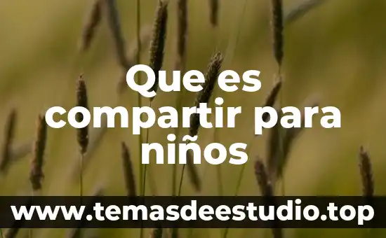 Por qué es bueno compartir cualidades con los demás 5 Que es compartir para niños