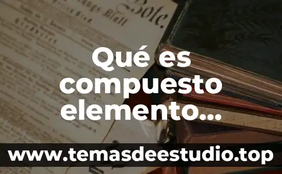 Catsup que es elemento compuesto o mezcla 7 Qué es compuesto elemento químico