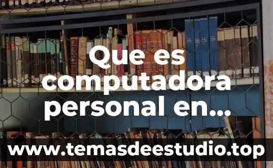 Qué es la deducción personal en lógica 5 Que es computadora personal en informatica
