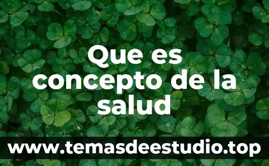 Que es base concepto 8 Que es concepto de la salud
