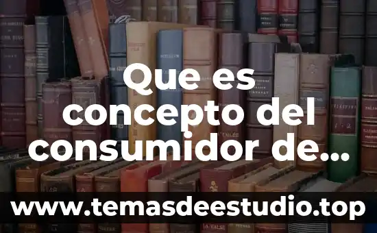 Que es la perspectiva sociológica concepto 3 Que es concepto del consumidor de mercadotecnia