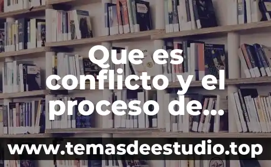 Por que es el conflicto de los valores 7 Que es conflicto y el proceso de conflicto