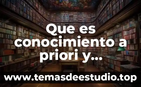 Que es conocimiento a priori y posteriori
