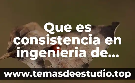 Que es una planta ingenieria 5 Que es consistencia en ingenieria de software