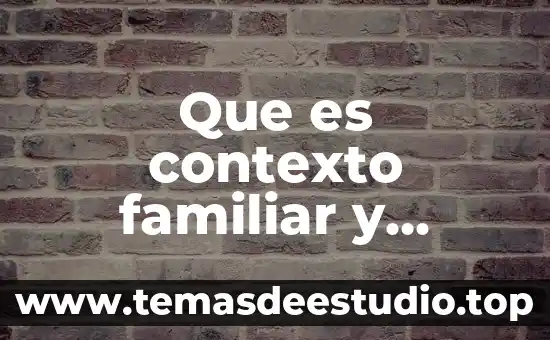 Que es significado de palabras por contexto 6 Que es contexto familiar y escolar