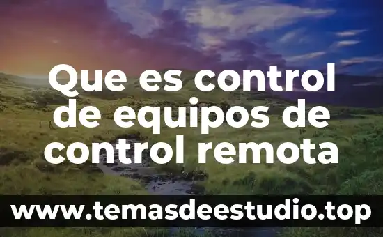 Que es control de equipos de control remota