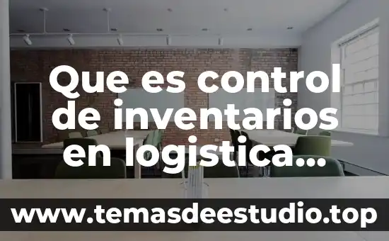 Que es el registro de inventarios perpetuos 4 Que es control de inventarios en logistica concepto