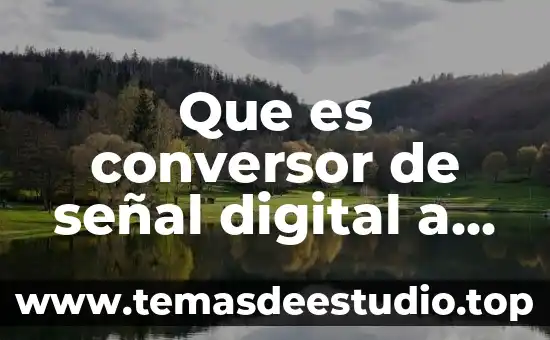 Qué es digital etimológicamente 8 Que es conversor de señal digital a analógica