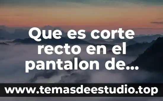Que es corte recto en el pantalon de mujer