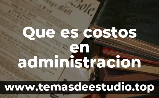 Que es administracion henry fayol 3 Que es costos en administracion