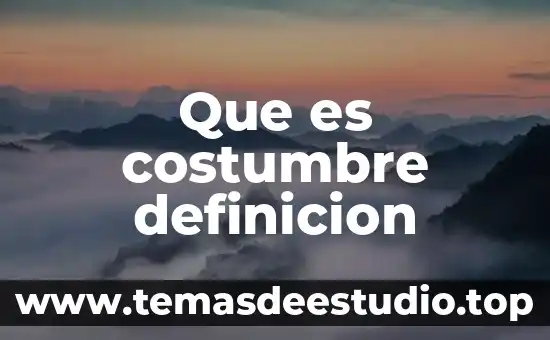 Que es costumbre familiar 4 Que es costumbre definicion