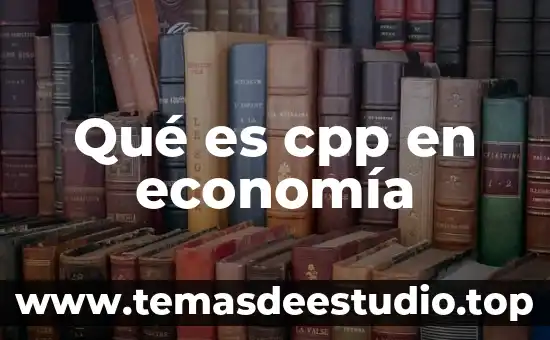 Qué es ppi en economía 6 Qué es cpp en economía