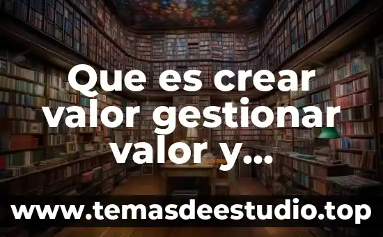 Que es significa gestionar 5 Que es crear valor gestionar valor y capturar valor