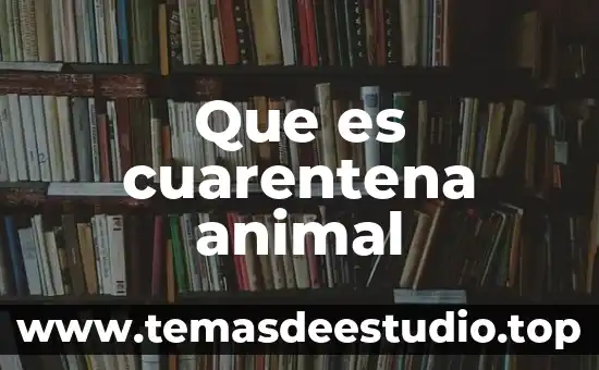 Que es lo que tenemos que ninguun otro animal tiene 7 Que es cuarentena animal