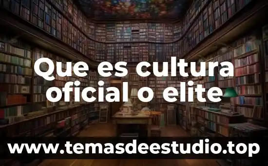Partido oficial que es historia de México 8 Que es cultura oficial o elite
