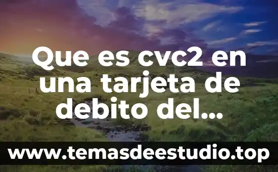 Que es la tarjeta wow 3 Que es cvc2 en una tarjeta de debito del tesoro