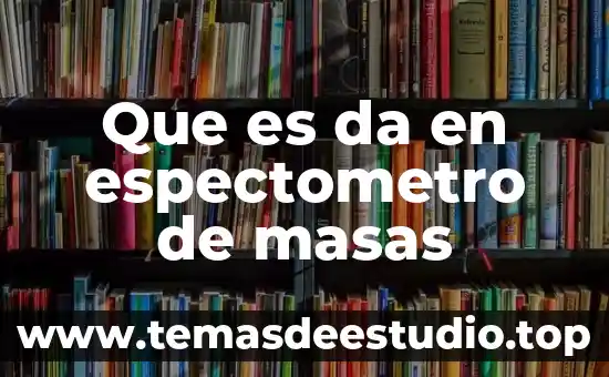 Que es un sistema informaticode leonardo da vinci 4 Que es da en espectometro de masas